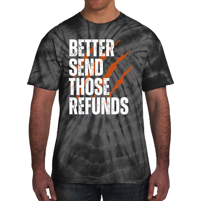 Better Send Those Refunds Tie-Dye T-Shirt