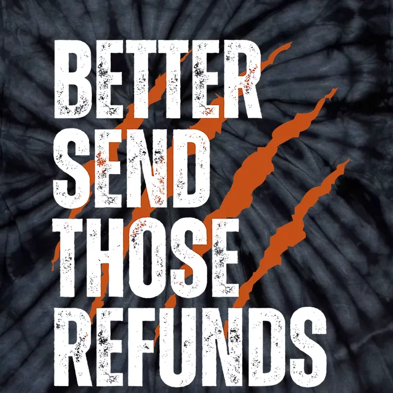 Better Send Those Refunds Tie-Dye T-Shirt