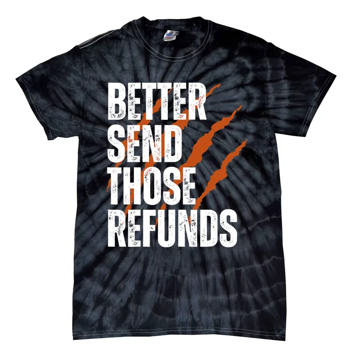 Better Send Those Refunds Tie-Dye T-Shirt