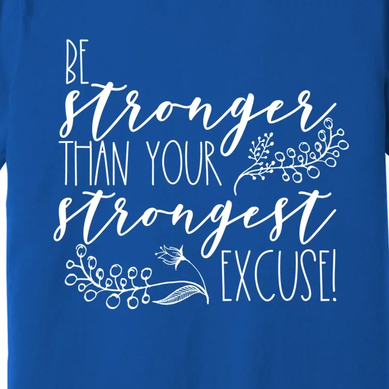 Be Stronger Than Your Strongest Excuse Inspirational Quote! Gift Premium T-Shirt