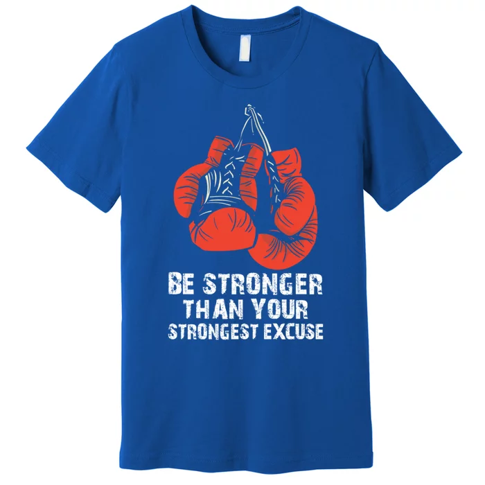 Be Stronger Than Your Strongest Excuse Box Quote Motivation Gift Premium T-Shirt