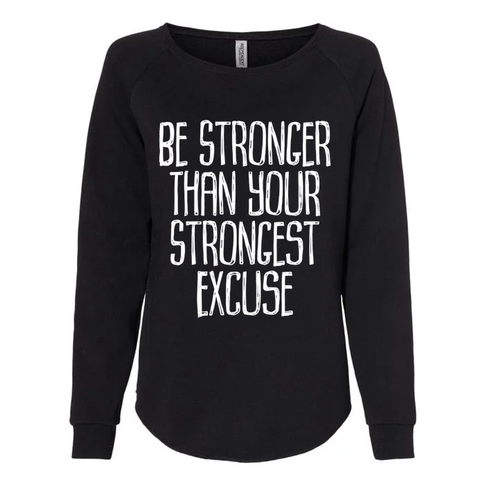 Be Stronger Than Your Strongest Excuse Motivational Sayings Gift Womens California Wash Sweatshirt