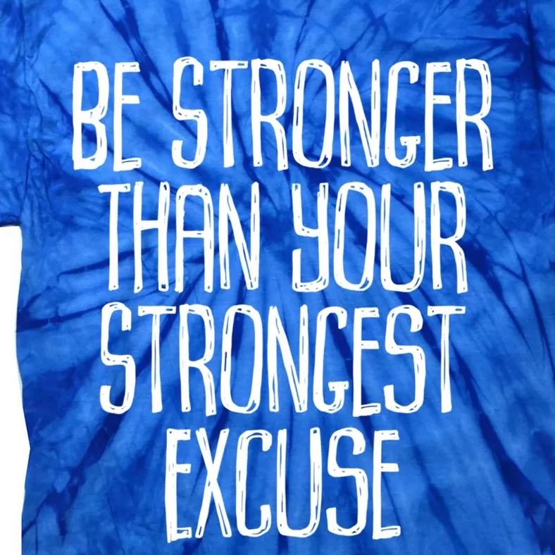 Be Stronger Than Your Strongest Excuse Motivational Sayings Gift Tie-Dye T-Shirt