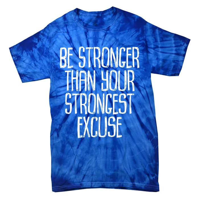 Be Stronger Than Your Strongest Excuse Motivational Sayings Gift Tie-Dye T-Shirt