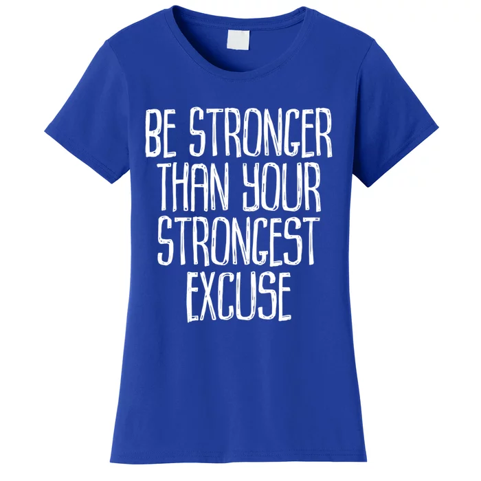 Be Stronger Than Your Strongest Excuse Motivational Sayings Gift Women's T-Shirt