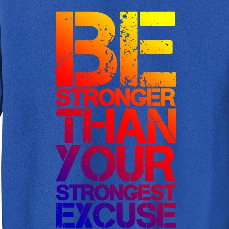 Be Stronger Than Strongest Excuse Motivational Inspirational Gift Tall Sweatshirt