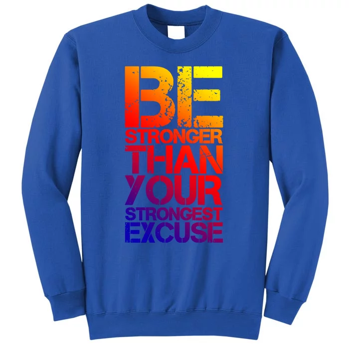 Be Stronger Than Strongest Excuse Motivational Inspirational Gift Tall Sweatshirt