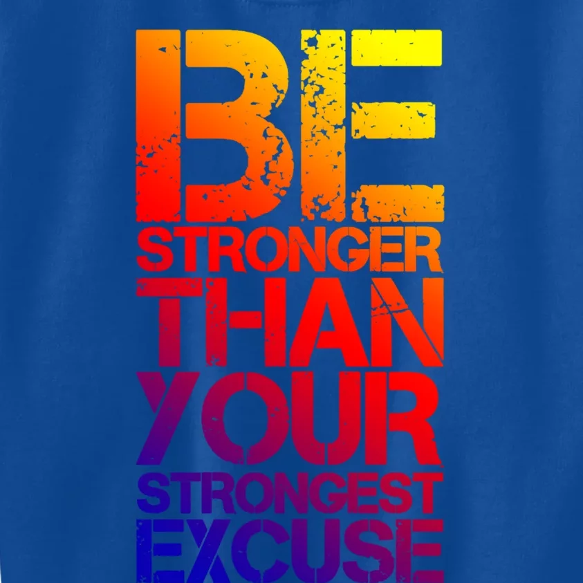 Be Stronger Than Strongest Excuse Motivational Inspirational Gift Kids Sweatshirt