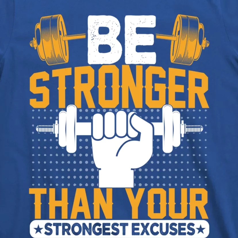 Be Stronger Than Your Strongest Excuses Meaningful Gift T-Shirt