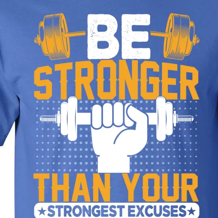 Be Stronger Than Your Strongest Excuses Meaningful Gift Tall T-Shirt