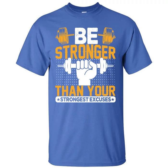 Be Stronger Than Your Strongest Excuses Meaningful Gift Tall T-Shirt