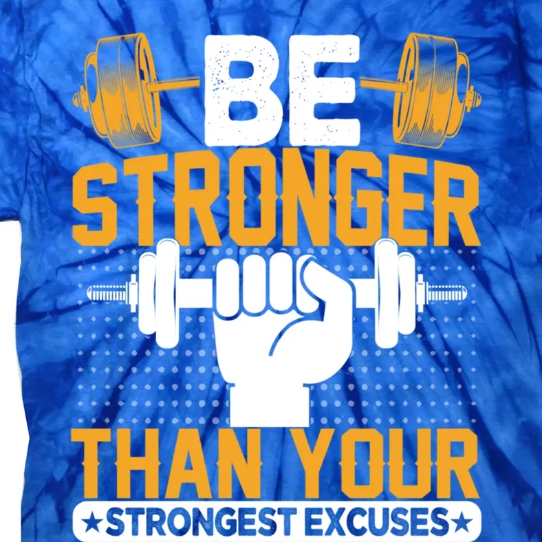 Be Stronger Than Your Strongest Excuses Meaningful Gift Tie-Dye T-Shirt