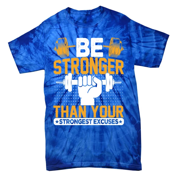 Be Stronger Than Your Strongest Excuses Meaningful Gift Tie-Dye T-Shirt