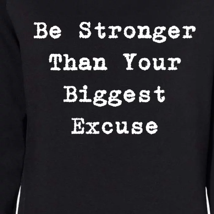 Be Stronger Than Your Biggest Excuse Gift Womens California Wash Sweatshirt