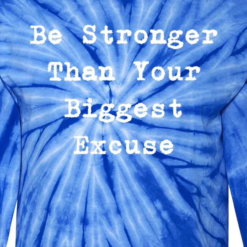 Be Stronger Than Your Biggest Excuse Gift Tie-Dye Long Sleeve Shirt