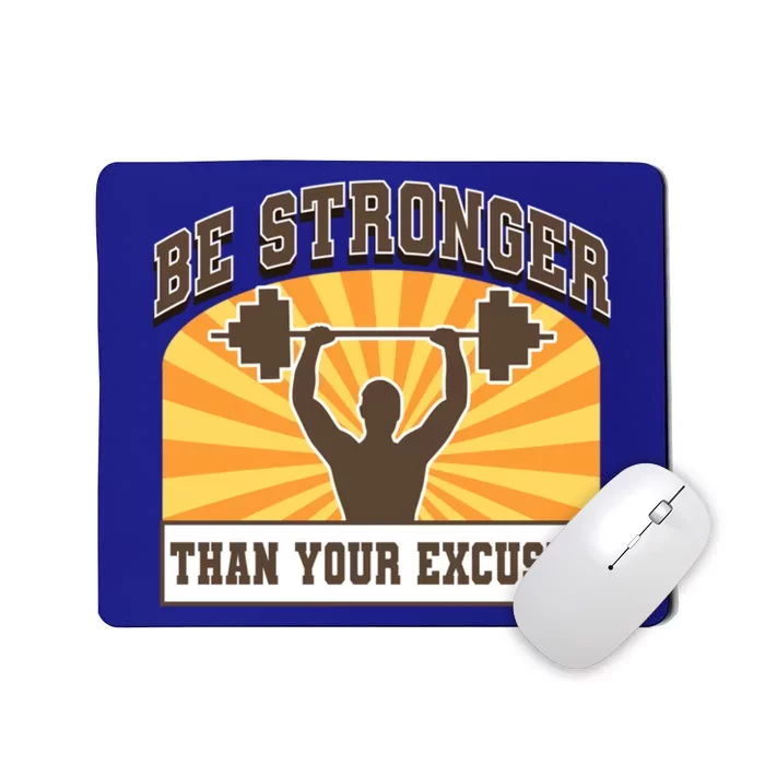 Be Stronger Than Your Excuse Great Gift Mousepad