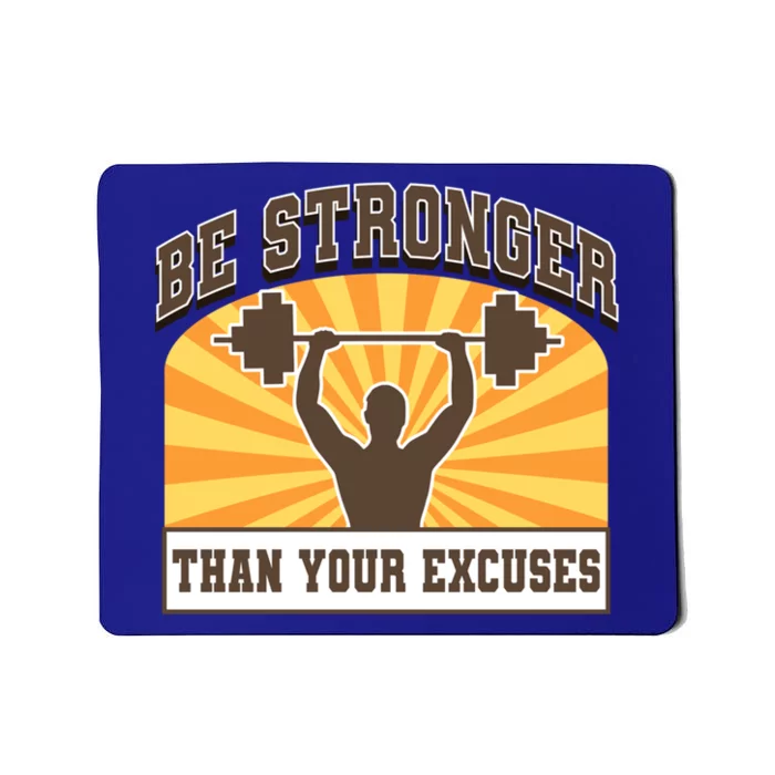 Be Stronger Than Your Excuse Great Gift Mousepad