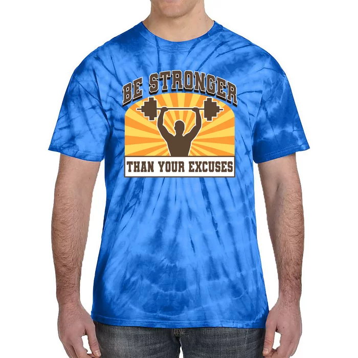 Be Stronger Than Your Excuse Great Gift Tie-Dye T-Shirt