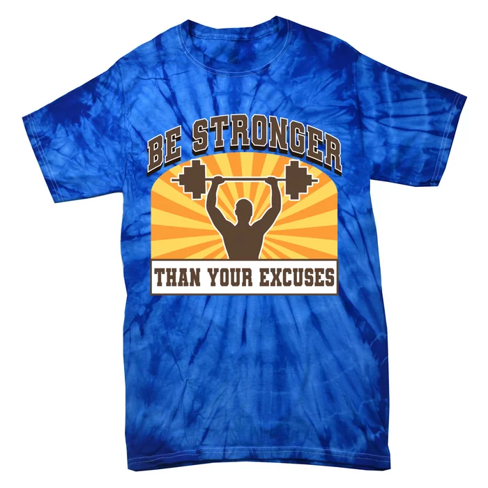 Be Stronger Than Your Excuse Great Gift Tie-Dye T-Shirt