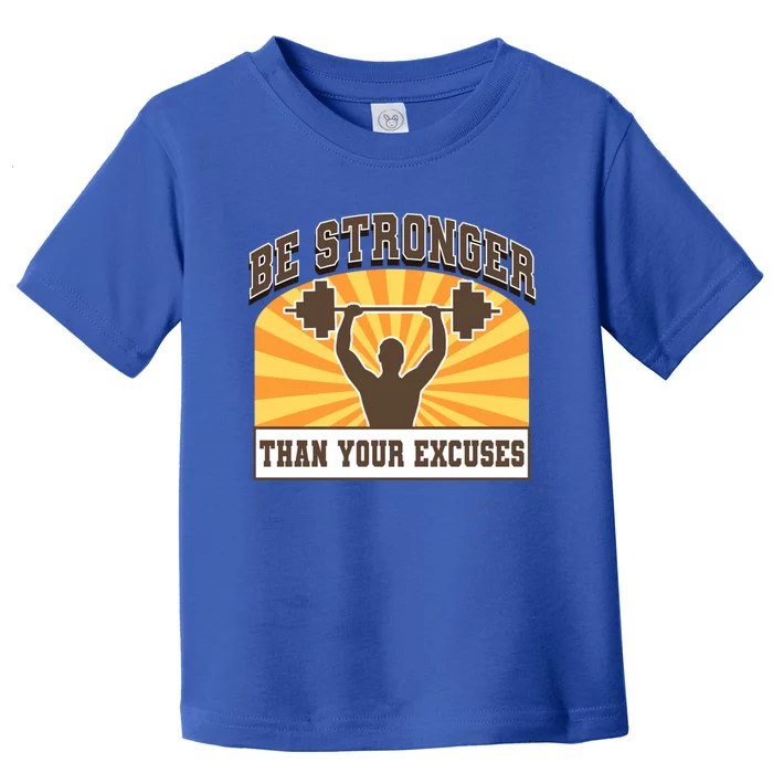 Be Stronger Than Your Excuse Great Gift Toddler T-Shirt