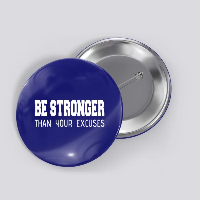 Be Stronger Than Your Excuses Funny Gift Fitness Inspiration Gift Button