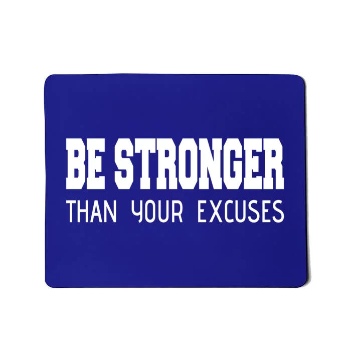 Be Stronger Than Your Excuses Funny Gift Fitness Inspiration Gift Mousepad