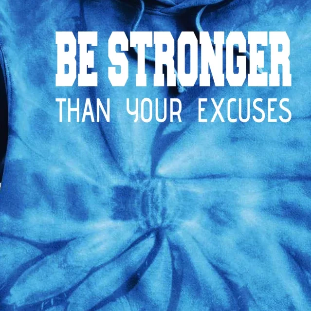 Be Stronger Than Your Excuses Funny Gift Fitness Inspiration Gift Tie Dye Hoodie