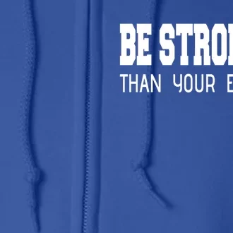 Be Stronger Than Your Excuses Funny Gift Fitness Inspiration Gift Full Zip Hoodie