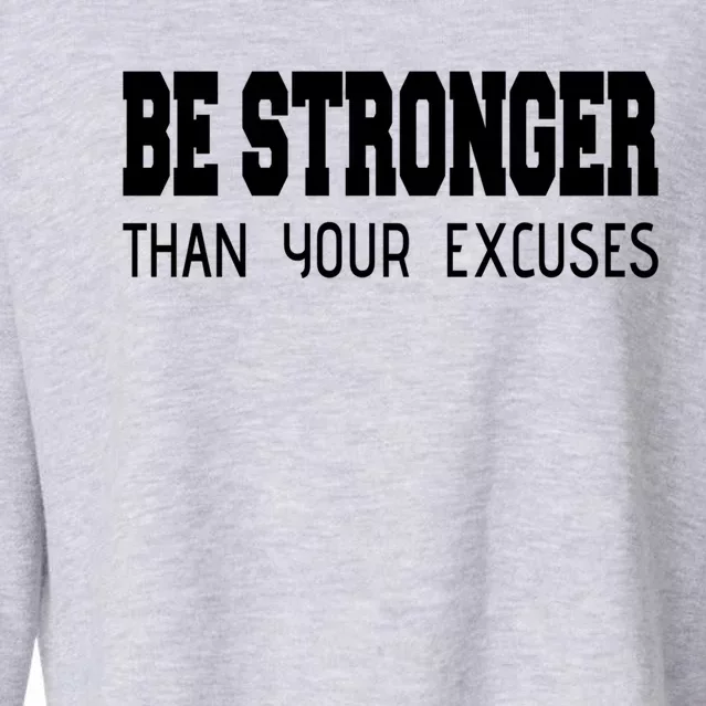 Be Stronger Than Your Excuses Funny Gift Fitness Inspiration Gift Cropped Pullover Crew