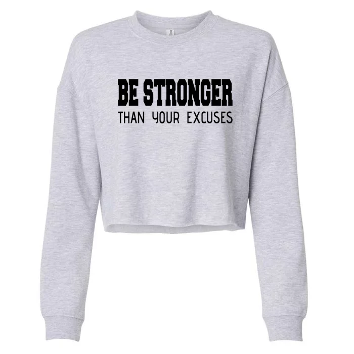 Be Stronger Than Your Excuses Funny Gift Fitness Inspiration Gift Cropped Pullover Crew