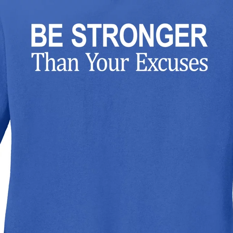 Be Stronger Than Your Excuses Great Gift Ladies Long Sleeve Shirt