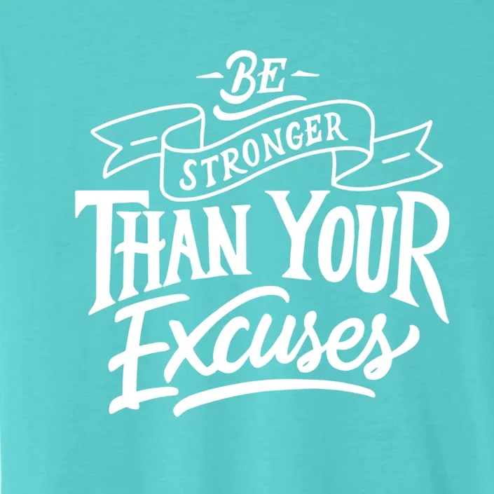 Be Stronger Than Your Excuses Motivation Quote Gift ChromaSoft Performance T-Shirt