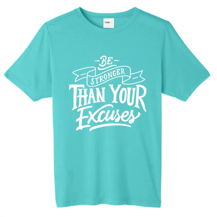 Be Stronger Than Your Excuses Motivation Quote Gift ChromaSoft Performance T-Shirt