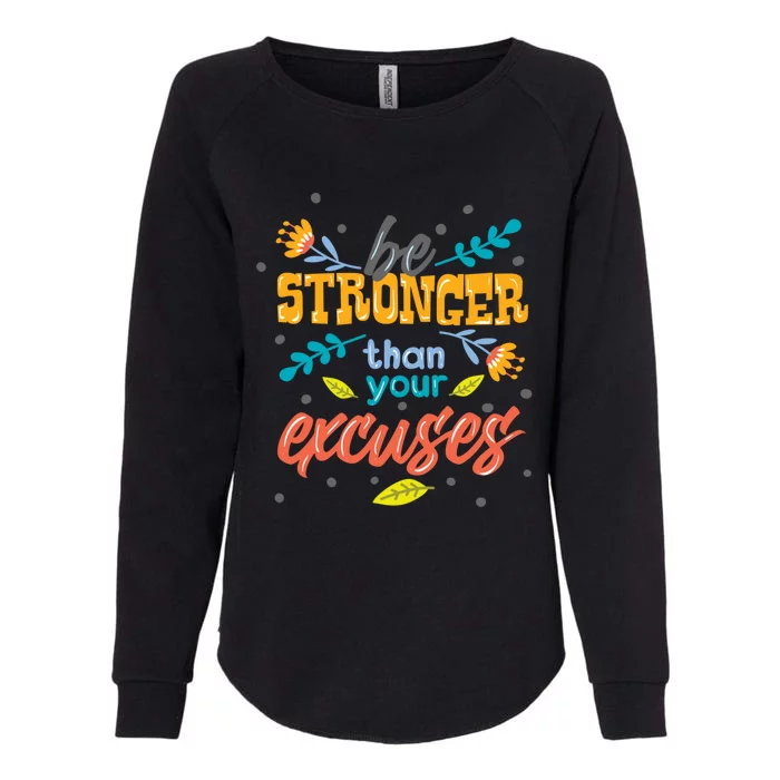 Be Stronger Than Your Excuses Gift Motivational Inspirational Gift Womens California Wash Sweatshirt