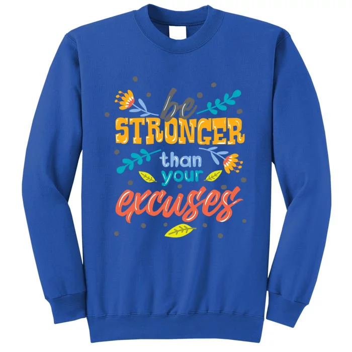 Be Stronger Than Your Excuses Gift Motivational Inspirational Gift Tall Sweatshirt