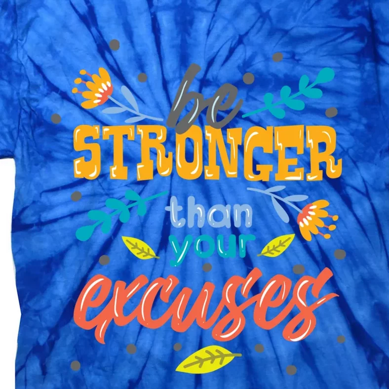 Be Stronger Than Your Excuses Gift Motivational Inspirational Gift Tie-Dye T-Shirt