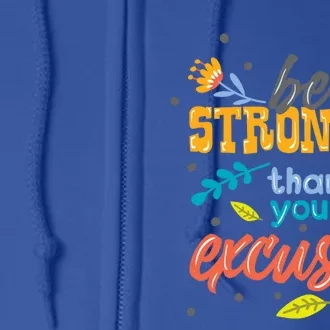 Be Stronger Than Your Excuses Gift Motivational Inspirational Gift Full Zip Hoodie