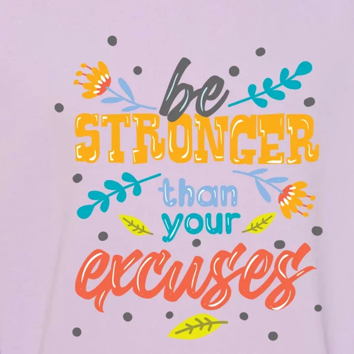 Be Stronger Than Your Excuses Gift Motivational Inspirational Gift Garment-Dyed Sweatshirt