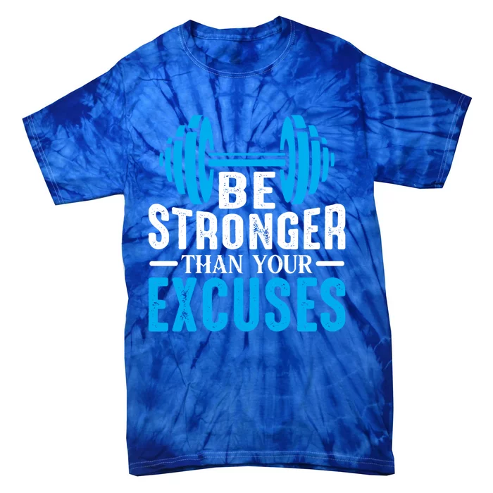 Be Stronger Than Your Excuses Motivational Exercise Workout Gift Tie-Dye T-Shirt