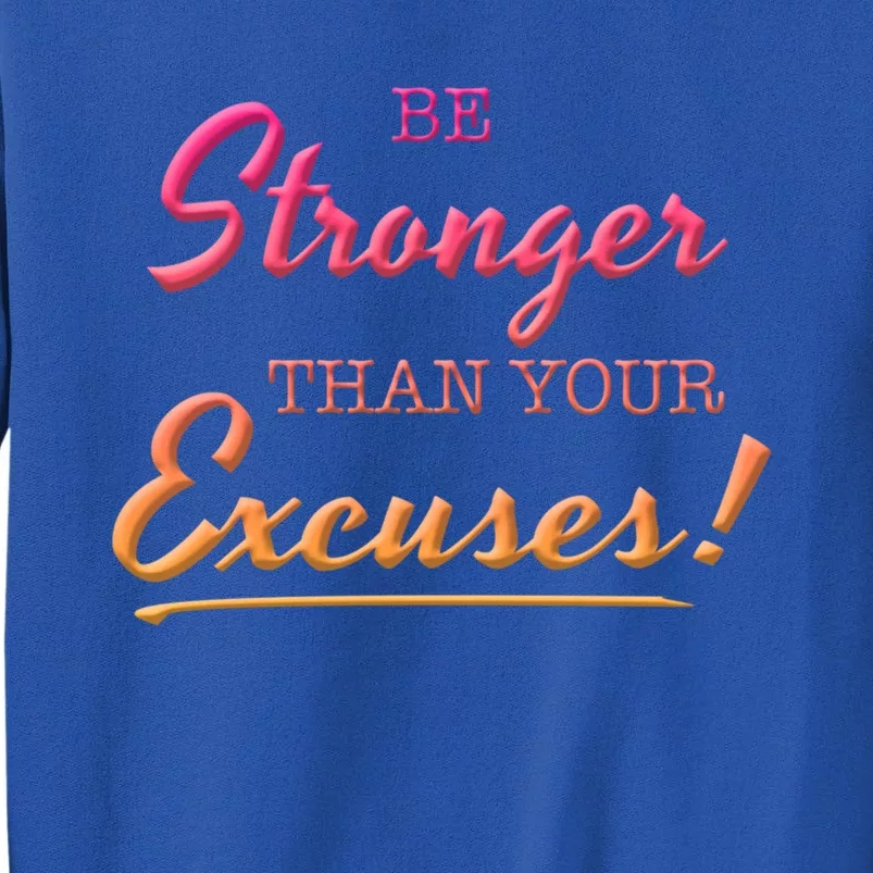 Be Stronger Than Your Excuses Motivational Inspiration Quote Gift Sweatshirt