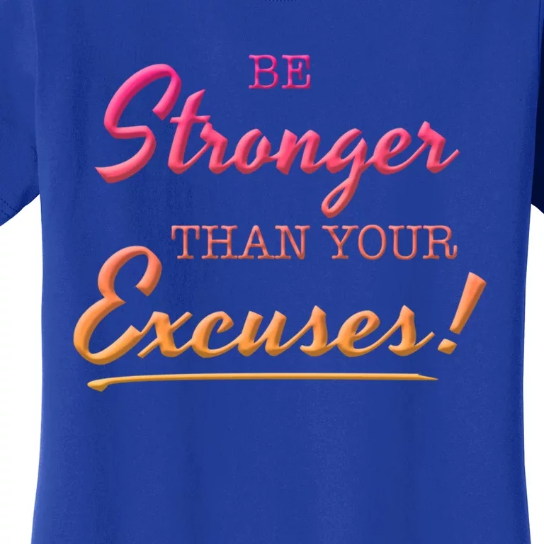 Be Stronger Than Your Excuses Motivational Inspiration Quote Gift Women's T-Shirt