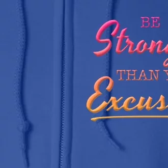 Be Stronger Than Your Excuses Motivational Inspiration Quote Gift Full Zip Hoodie