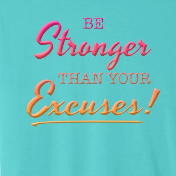 Be Stronger Than Your Excuses Motivational Inspiration Quote Gift ChromaSoft Performance T-Shirt