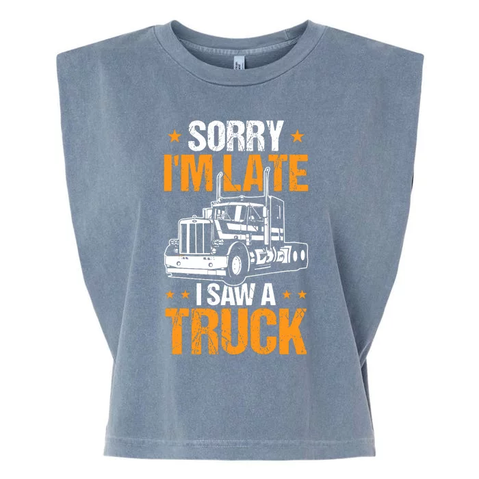 Boy Semi Truck Sorry IM Late I Saw A Truck Garment-Dyed Women's Muscle Tee