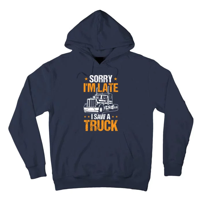 Boy Semi Truck Sorry IM Late I Saw A Truck Tall Hoodie