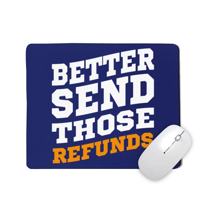 Better Send Those Refunds Mousepad