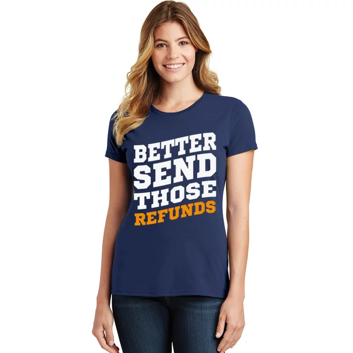 Better Send Those Refunds Women's T-Shirt