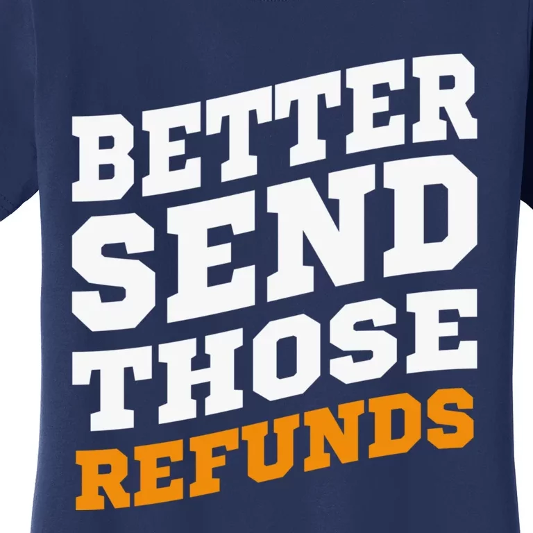 Better Send Those Refunds Women's T-Shirt