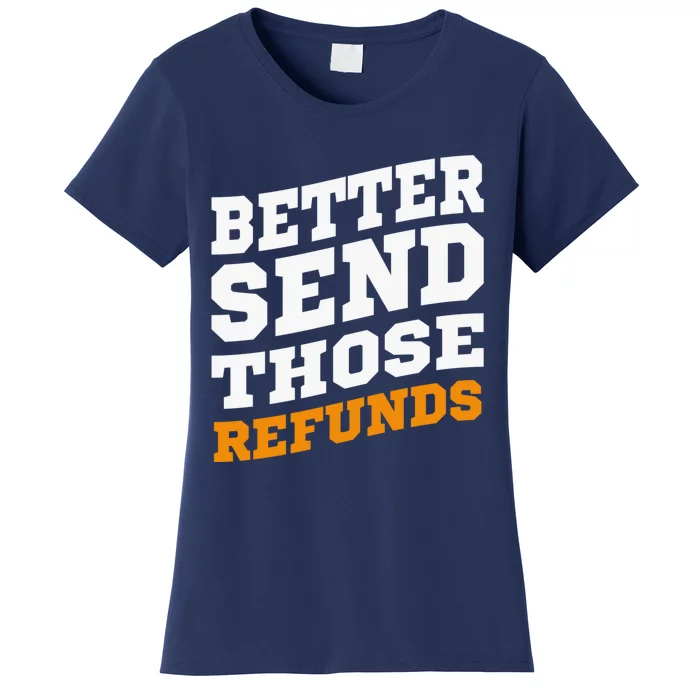 Better Send Those Refunds Women's T-Shirt