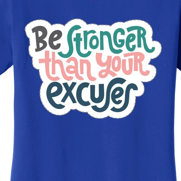 Be Stronger Than Your Excuses Gift Women's T-Shirt